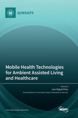 Mobile Health Technologies for Ambient Assisted Living and Healthcare - Pires, Ivan Miguel (Guest editor)