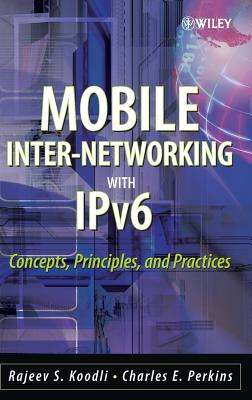 Mobile Inter-Networking with Ipv6: Concepts, Principles and Practices - Koodli, Rajeev S, and Perkins, Charles E