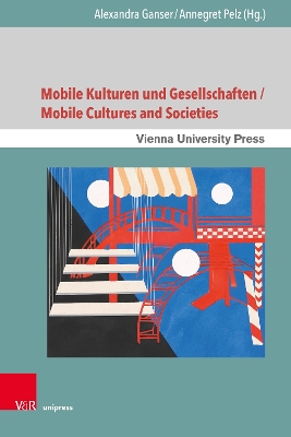 Mobile Kulturen Und Gesellschaften / Mobile Cultures and Societies - Ganser, Alexandra (Contributions by), and Pelz, Annegret (Contributions by), and Hasenohrl, Syntia (Contributions by)