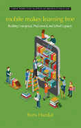 Mobile Makes Learning Free: Building Conceptual, Professional and School Capacity (HC)