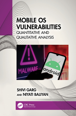 Mobile OS Vulnerabilities: Quantitative and Qualitative Analysis - Garg, Shivi, and Baliyan, Niyati