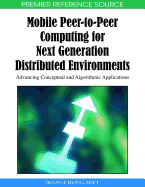 Mobile Peer-To-Peer Computing for Next Generation Distributed Environments: Advancing Conceptual and Algorithmic Applications