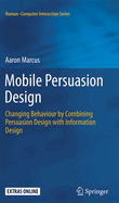 Mobile Persuasion Design: Changing Behaviour by Combining Persuasion Design with Information Design