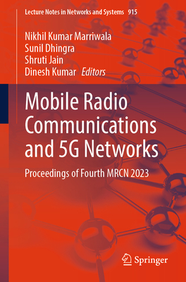 Mobile Radio Communications and 5G Networks: Proceedings of Fourth MRCN 2023 - Marriwala, Nikhil Kumar (Editor), and Dhingra, Sunil (Editor), and Jain, Shruti (Editor)
