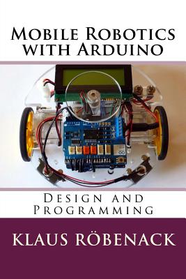 Mobile Robotics with Arduino: Design and Programming - Robenack, Klaus