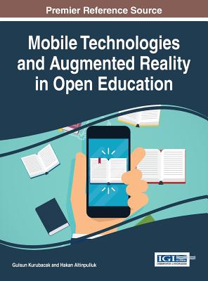 Mobile Technologies and Augmented Reality in Open Education - Kurubacak, Gulsun (Editor), and Altinpulluk, Hakan (Editor)