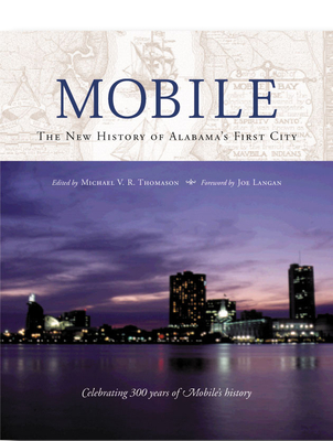 Mobile: The New History of Alabama's First City - Thomason, Michael V R (Editor), and Langan, Joseph (Foreword by), and Baldwin, Elisa, Ms. (Contributions by)