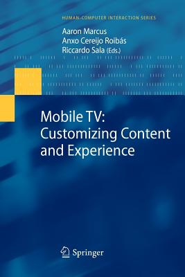 Mobile Tv: Customizing Content and Experience - Marcus, Aaron (Editor), and Roibs, Anxo Cereijo (Editor), and Sala, Riccardo (Editor)