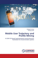 Mobile User Trajectory and Profile Mining