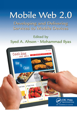 Mobile Web 2.0: Developing and Delivering Services to Mobile Devices - Ahson, Syed A. (Editor), and Ilyas, Mohammad (Editor)