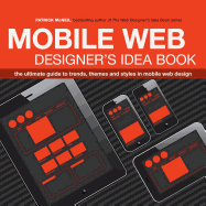 Mobile Web Designer's Idea Book: The Ultimate Guide to Trends, Themes and Styles in Mobile Web Design