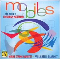 Mobiles:The Music of Fredrick Kaufman - Miami String Quartet; Paul Green (clarinet)