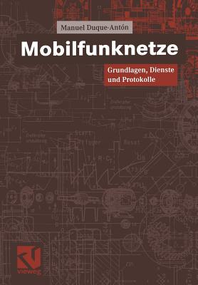 Mobilfunknetze: Grundlagen, Dienste Und Protokolle - Duque-Ant?n, Manuel, and Mildenberger, Otto (Editor)