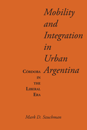 Mobility and Integration in Urban Argentina: Crdoba in the Liberal Era