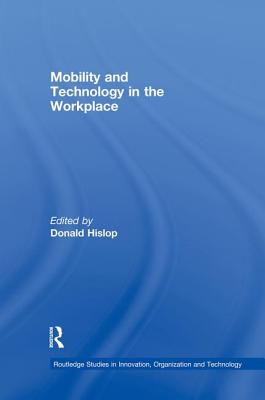 Mobility and Technology in the Workplace - Hislop, Donald (Editor)