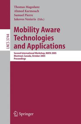 Mobility Aware Technologies and Applications: Second International Workshop, Mata 2005, Montreal, Canada, October 17 -- 19, 2005, Proceedings - Magedanz, Thomas (Editor), and Karmouch, Ahmed (Editor), and Pierre, Samuel (Editor)