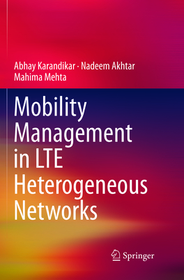 Mobility Management in Lte Heterogeneous Networks - Karandikar, Abhay, and Akhtar, Nadeem, and Mehta, Mahima