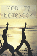 Mobility Notebook: Notebook to track your daily mobility training, mobility exercises and stretching exercises - Mobility-specific tracker -120 Pages