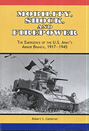 Mobility, Shock and Firepower: The Emergence of the U.S. Army's Armor Branch, 1917-1945