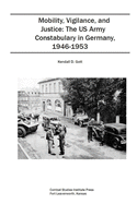 Mobility, Vigilance, and Justice: The US Army Constabulary in Germany, 1946-1953