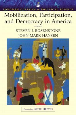 Mobilization, Participation, and Democracy in America (Longman Classics Edition) - Rosenstone, Steven J, and Hansen, John Mark