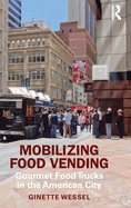 Mobilizing Food Vending: Gourmet Food Trucks in the American City