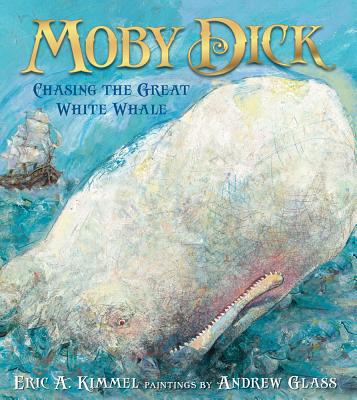 Moby Dick: Chasing the Great White Whale - Kimmel, Eric A
