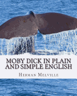 Moby Dick in Plain and Simple English: Includes Study Guide, Complete Unabridged Book, Historical Context, and Character Index