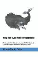 Moby Dick; or, the Music Theory Leviathan: An Educational Novel Combining Herman Melville's Classic with Fundamental Music Theory, Sound Design, and Acoustics