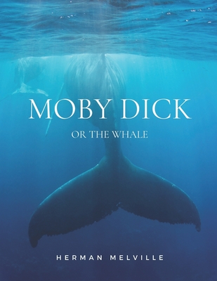 Moby Dick or The Whale: Classic Edition with Original Illustrations - Melville, Herman
