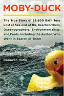 Moby-Duck: The True Story of 28,800 Bath Toys Lost at Sea & of the Beachcombers, Oceanograp Hers, Environmentalists & Fools Including the Author Who Went in Search of Them