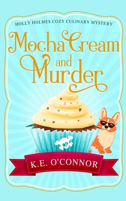 Mocha Cream and Murder - O'Connor, K E