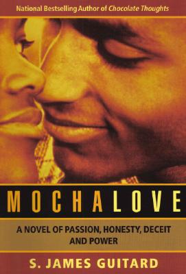 Mocha Love: A Novel of Passion, Honesty, Deceit and Power - Guitard, S James