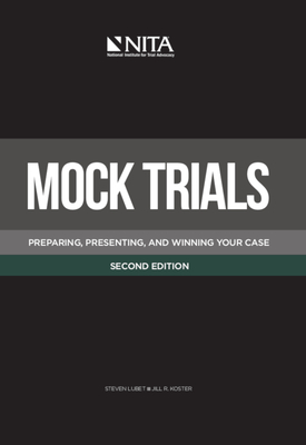 Mock Trials: Preparing, Presenting, and Winning Your Case - Lubet, Steven, and Koster, Jill