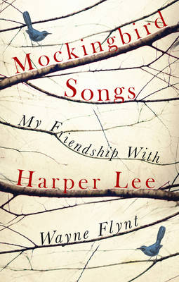 Mockingbird Songs: My Friendship with Harper Lee - Flynt, Wayne