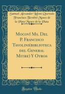 Mocov Ms. Del P. Francisco Tavolini(biblioteca del General Mitre) Y Otros (Classic Reprint)