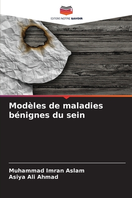 Modles de maladies bnignes du sein - Aslam, Muhammad Imran, and Ahmad, Asiya Ali