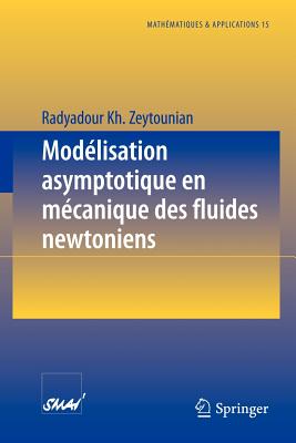 Mod?lisation Asymptotique En M?canique Des Fluides Newtoniens - Zeytounian, Radyadour Kh.