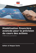 Mod?lisation financi?re avanc?e pour la pr?vision du cours des actions