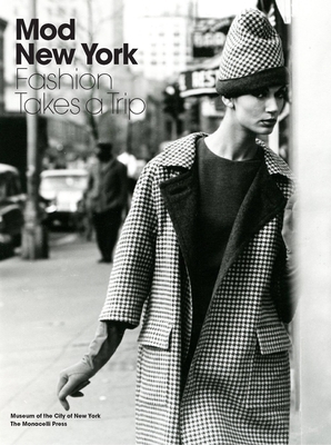 Mod New York: Fashion Takes a Trip - Magidson, Phyllis, and Albrecht, Donald