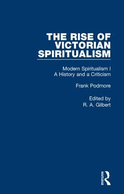 Mod Spiritual:Hist&Crit Pt1 V6 - Podmore, Frank, and Gilbert, R. A. (Editor)