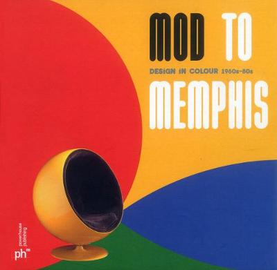 Mod to Memphis: Design in Colour 1960s-80s - Watson, Anne, Ms.