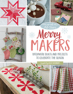 Moda All-Stars - Merry Makers: Patchwork Quilts and Projects to Celebrate the Season