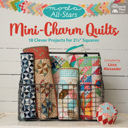 Moda All-Stars - Mini-Charm Quilts: 18 Clever Projects for 2-1/2 Squares