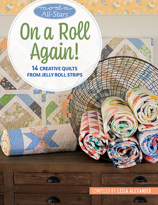 Moda All-Stars - On a Roll Again!: 14 Creative Quilts from Jelly Roll Strips - Alexander, Lissa