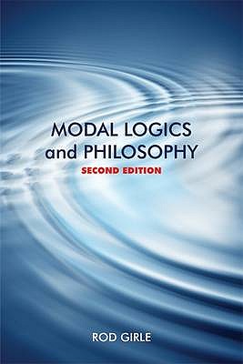Modal Logics and Philosophy - Girle, Rod