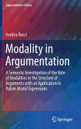 Modality in Argumentation: A Semantic Investigation of the Role of Modalities in the Structure of Arguments with an Application to Italian Modal Expressions