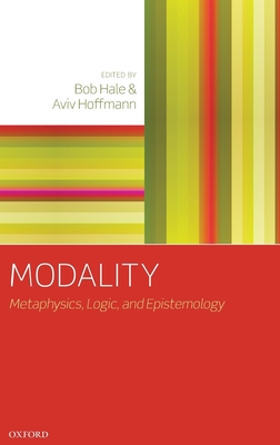 Modality: Metaphysics, Logic, and Epistemology - Hale, Bob (Editor), and Hoffmann, Aviv (Editor)