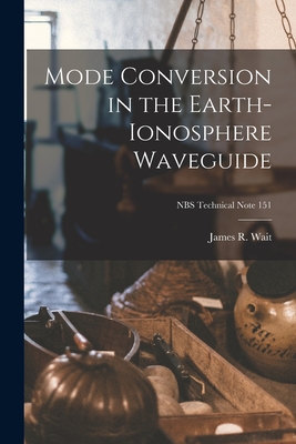 Mode Conversion in the Earth-ionosphere Waveguide; NBS Technical Note 151 - Wait, James R