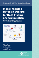 Model-Assisted Bayesian Designs for Dose Finding and Optimization: Methods and Applications